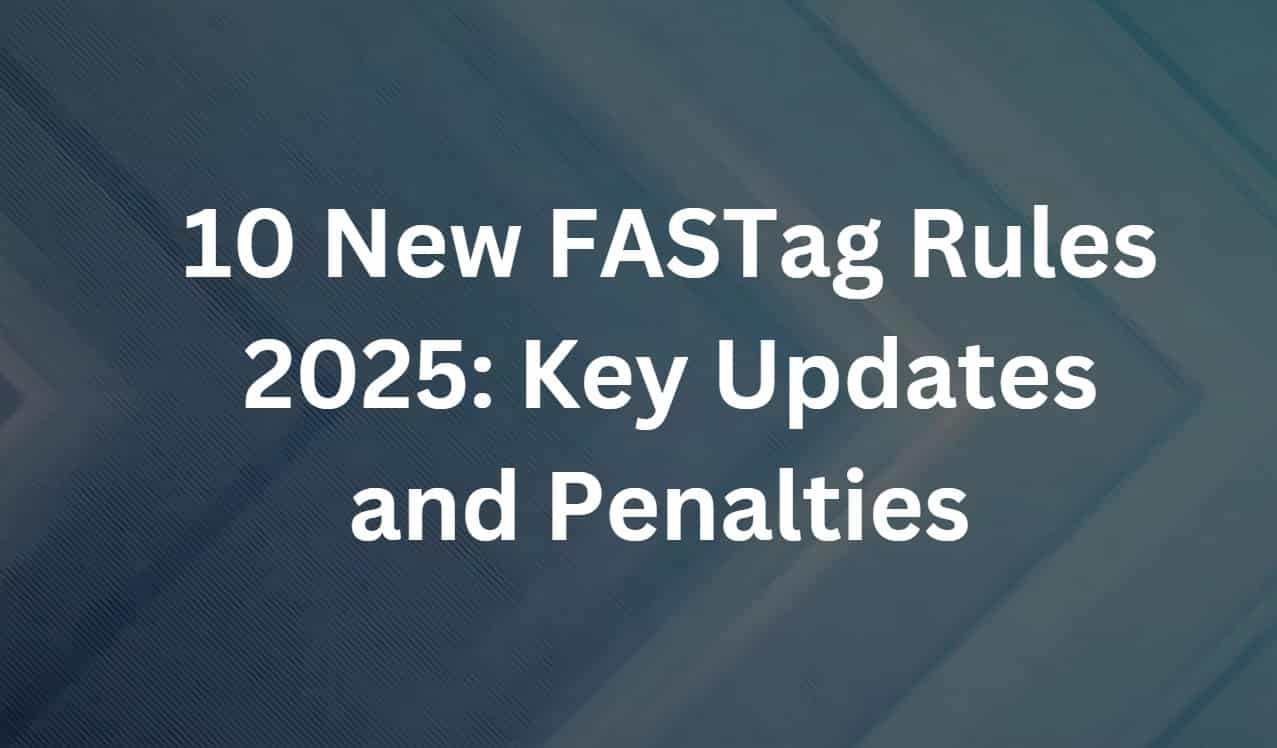 10新的Fastag规则2025：密钥更新和惩罚